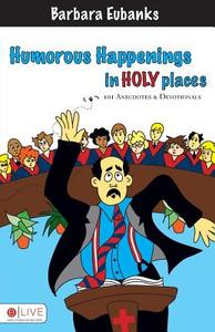 Humorous Happenings In Holy Places di Barbara Eubanks edito da Tate Publishing & Enterprises