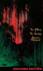 The Willows + The Wendigo (Heathen Edition) di Algernon Blackwood edito da Heathen Editions