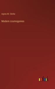 Modern cosmogonies di Agnes M. Clerke edito da Outlook Verlag