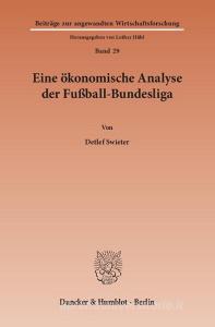 Eine ökonomische Analyse der Fußball-Bundesliga di Detlef Swieter edito da Duncker & Humblot GmbH