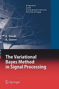 The Variational Bayes Method In Signal Processing di Vaclav Smidl, Anthony Quinn edito da Springer-verlag Berlin And Heidelberg Gmbh & Co. Kg