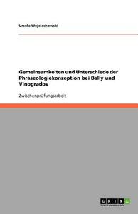 Gemeinsamkeiten und Unterschiede der Phraseologiekonzeption bei Bally und Vinogradov di Ursula Wojciechowski edito da GRIN Verlag