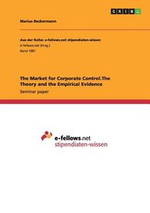 The Market for Corporate Control.The Theory and the Empirical Evidence di Marius Beckermann edito da GRIN Publishing