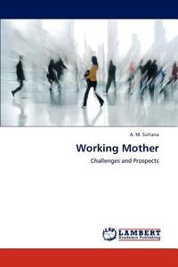 Working Mother di A. M. Sultana edito da LAP Lambert Academic Publishing