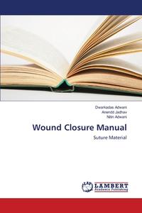 Wound Closure Manual di Dwarkadas Adwani, Anendd Jadhav, Nitin Adwani edito da LAP Lambert Academic Publishing