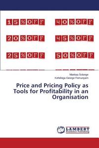 Price and Pricing Policy as Tools for Profitability in an Organisation di Mankaa Solange, Kehdinga George Fomunyam edito da LAP Lambert Academic Publishing
