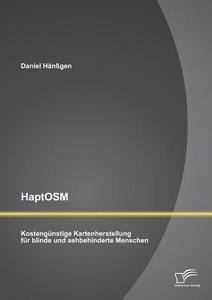 HaptOSM: Kostengünstige Kartenherstellung für blinde und sehbehinderte Menschen di Daniel Hänßgen edito da Diplomica Verlag