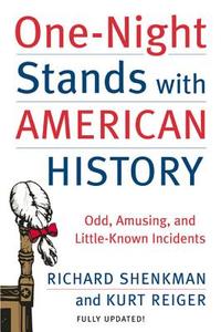 One-Night Stands with American History: Odd, Amusing, and Little-Known Incidents di Richard Shenkman, Kurt Reiger edito da PERENNIAL