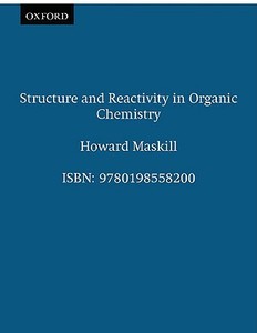 Structure and Reactivity in Organic Chemistry di Howard Maskill edito da OUP Oxford