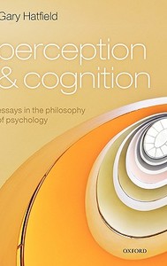 Perception and Cognition: Essays in the Philosophy of Psychology di Gary Hatfield edito da OXFORD UNIV PR