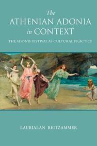 The Athenian Adonia in Context di Laurialan Reitzammer edito da The University of Wisconsin Press