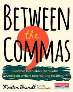 Between the Commas: Sentence Instruction That Builds Confident Writers (and Writing Teachers) di Martin Brandt edito da HEINEMANN EDUC BOOKS