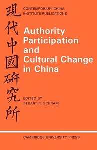 Authority Participation and Cultural Change in China di Stuart R. Schram edito da Cambridge University Press