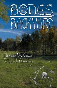 Bones in the Backyard di Lois J. Blackburn, Florence W. Clowes edito da Infinity Publishing.com