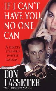 If I Can't Have You, No One Can di Don Lasseter edito da Kensington Publishing