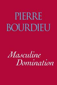 Masculine Domination di Pierre Bourdieu edito da STANFORD UNIV PR