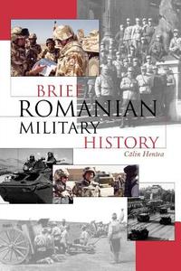 Brief Romanian Military History di Calin Hentea edito da Scarecrow Press