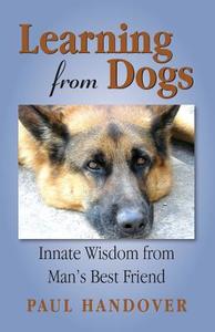 Learning from Dogs di Paul Handover edito da Paul Handover publisher