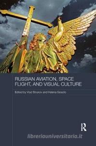 Russian Aviation, Space Flight and Visual Culture edito da Taylor & Francis Ltd