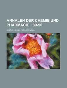 Annalen Der Chemie Und Pharmacie (89-90) di Justus Liebig edito da General Books Llc