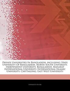 Private Universities In Bangladesh, Incl di Hephaestus Books edito da Hephaestus Books