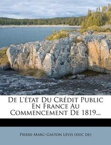 De L'etat Du Credit Public En France Au Commencement De 1819... edito da Nabu Press