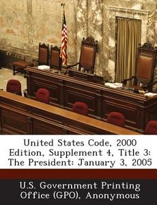 United States Code, 2000 Edition, Supplement 4, Title 3 edito da Bibliogov