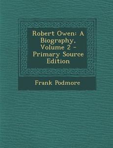 Robert Owen: A Biography, Volume 2 di Frank Podmore edito da Nabu Press