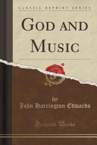 God And Music (classic Reprint) di John Harrington Edwards edito da Forgotten Books