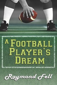 A Football Player\'s Dream di Raymond Fell edito da America Star Books