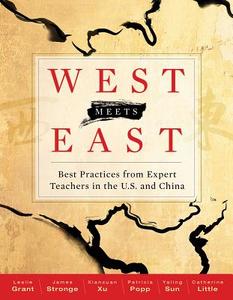 West Meets East: Best Practices from Expert Teachers in the U.S. and China di Leslie Grant, James Stronge, Xianxuan Xu edito da Association for Supervision & Curriculum Deve
