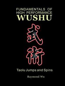 Fundamentals Of High Performance Wushu di Raymond edito da Lulu.com