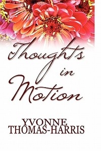Thoughts In Motion di Yvonne Thomas-harris edito da Publishamerica
