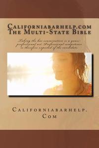 Californiabarhelp.com the Multi-State Bible: Taking the Bar Examination Is a Quasi-Professional ACT. Professional Competence Is Therefore Expected of di Californiabarhelp Com edito da Createspace