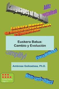Euskera Batua: Cambio y Evolucion: Euskera Universal di Ambrose Goikoetxea, Dr Ambrose -- Goikoetxea edito da Createspace