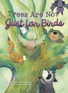 Trees Are Not Just For Birds di Bonnie Grubman edito da Clavis