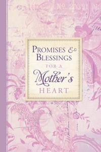 Promises & Blessings for a Mother's Heart: Pocket Inspirations di Ellie Claire edito da Ellie Claire