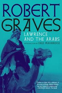 Lawrence and the Arabs di Robert Graves edito da Seven Stories Press