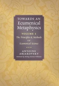 Towards an Ecumenical Metaphysics, Volume 1 di Antoine Arjakovsky edito da Angelico Press
