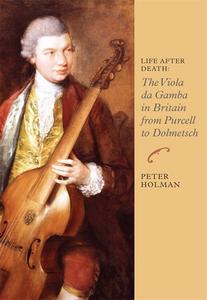 Life After Death: The Viola da Gamba in Britain from Purcell to Dolmetsch di Professor Peter Holman edito da Boydell & Brewer Ltd