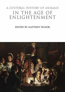 A Cultural History of Animals in the Age of Enlightenment edito da Bloomsbury Publishing PLC