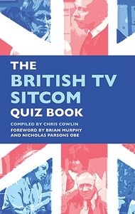 The British Tv Sitcom Quiz Book di Chris Cowlin, Nicholas Parson, Brian Murphy edito da Apex Publishing Ltd