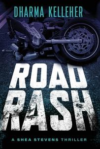 ROAD RASH: A SHEA STEVENS CRIME THRILLER di DHARMA KELLEHER edito da LIGHTNING SOURCE UK LTD