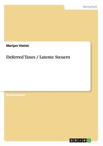 Deferred Taxes / Latente Steuern di Marijan Vlainic edito da GRIN Publishing