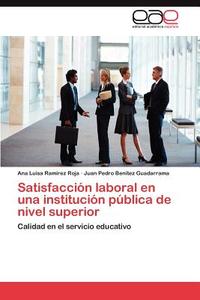 Satisfacción laboral en una institución pública de nivel superior di Ana Luisa Ramírez Roja, Juan Pedro Benitez Guadarrama edito da EAE