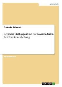 Kritische Stellungnahme zur crossmedialen Reichweitenerhebung di Franziska Behrendt edito da GRIN Publishing