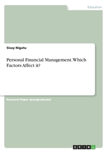 Personal Financial Management. Which Factors Affect it? di Sisay Nigatu edito da GRIN Verlag