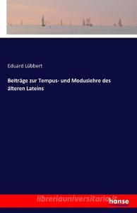 Beiträge zur Tempus- und Moduslehre des älteren Lateins di Eduard Lübbert edito da hansebooks