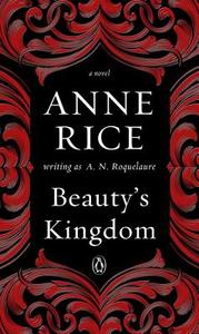 Beauty's Kingdom di A. N. Roquelaure, Anne Rice edito da PENGUIN GROUP