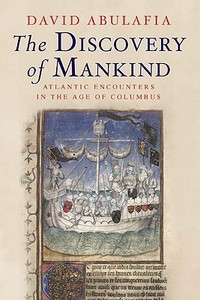 The Discovery of Mankind - Atlantic Encounters in the Age of Columbus di David Abulafia edito da Yale University Press